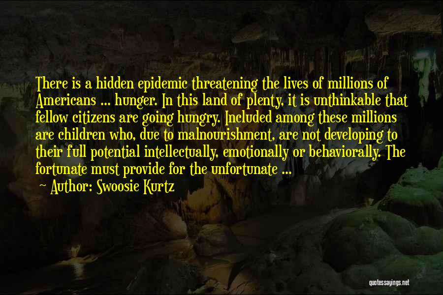 Swoosie Kurtz Quotes: There Is A Hidden Epidemic Threatening The Lives Of Millions Of Americans ... Hunger. In This Land Of Plenty, It