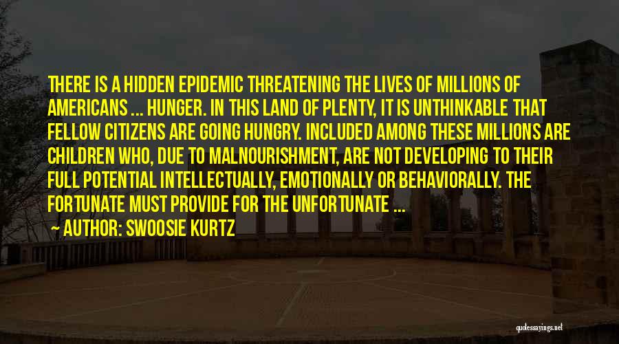 Swoosie Kurtz Quotes: There Is A Hidden Epidemic Threatening The Lives Of Millions Of Americans ... Hunger. In This Land Of Plenty, It