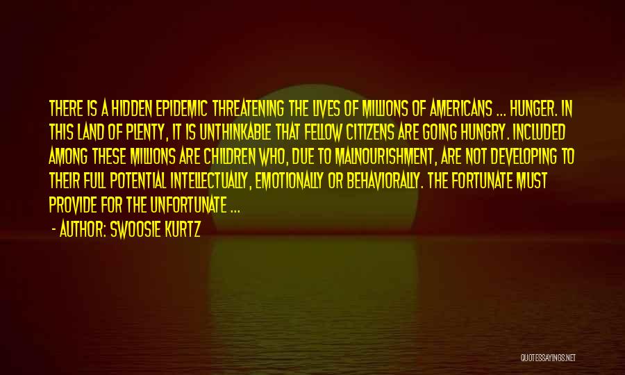 Swoosie Kurtz Quotes: There Is A Hidden Epidemic Threatening The Lives Of Millions Of Americans ... Hunger. In This Land Of Plenty, It
