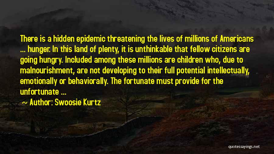 Swoosie Kurtz Quotes: There Is A Hidden Epidemic Threatening The Lives Of Millions Of Americans ... Hunger. In This Land Of Plenty, It