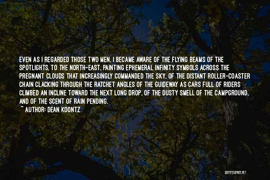 Dean Koontz Quotes: Even As I Regarded Those Two Men, I Became Aware Of The Flying Beams Of The Spotlights, To The North-east,