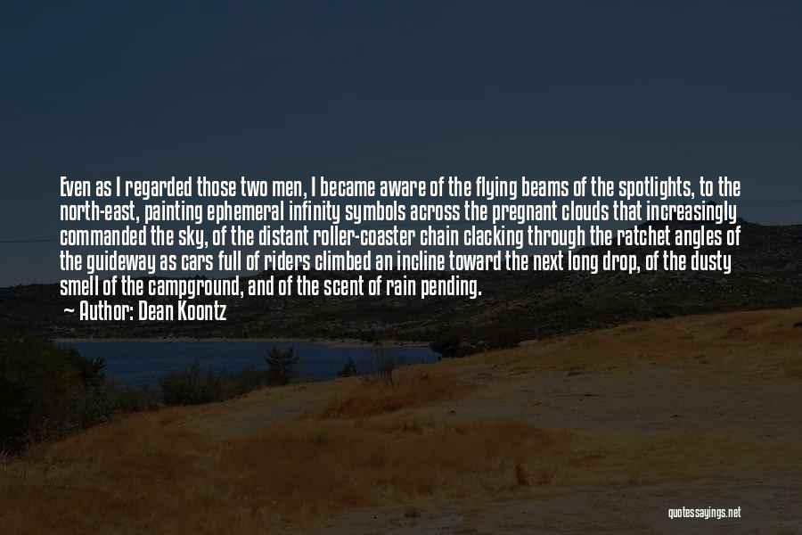 Dean Koontz Quotes: Even As I Regarded Those Two Men, I Became Aware Of The Flying Beams Of The Spotlights, To The North-east,