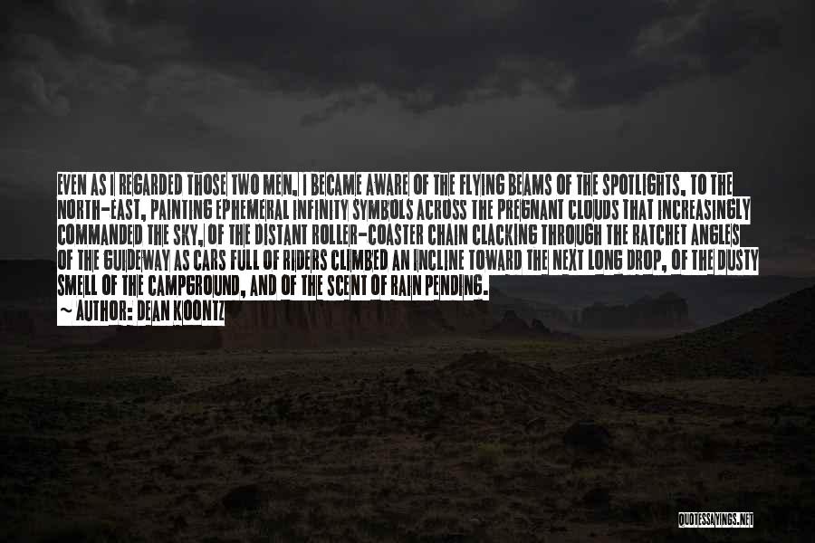 Dean Koontz Quotes: Even As I Regarded Those Two Men, I Became Aware Of The Flying Beams Of The Spotlights, To The North-east,