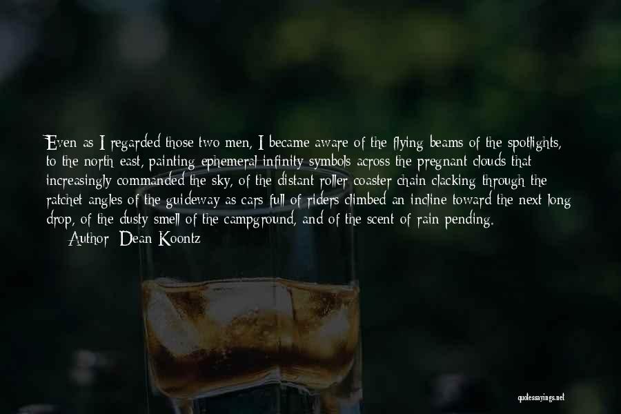 Dean Koontz Quotes: Even As I Regarded Those Two Men, I Became Aware Of The Flying Beams Of The Spotlights, To The North-east,