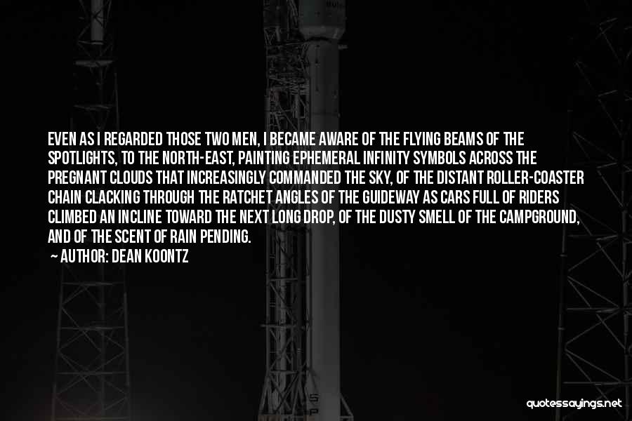 Dean Koontz Quotes: Even As I Regarded Those Two Men, I Became Aware Of The Flying Beams Of The Spotlights, To The North-east,