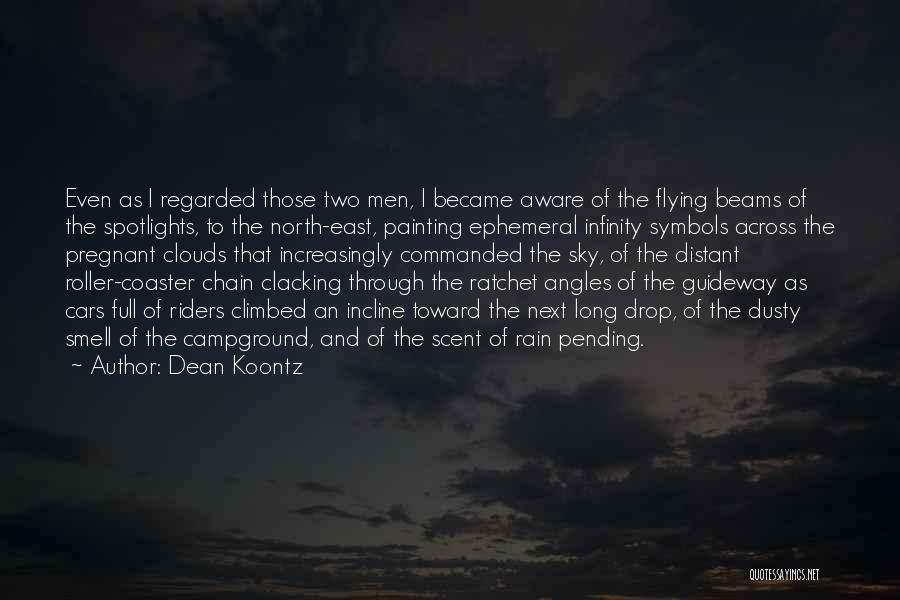 Dean Koontz Quotes: Even As I Regarded Those Two Men, I Became Aware Of The Flying Beams Of The Spotlights, To The North-east,