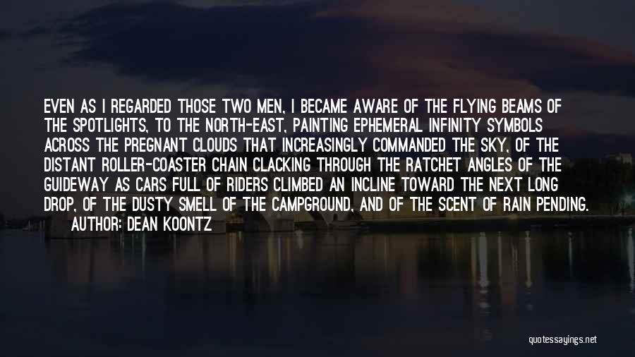 Dean Koontz Quotes: Even As I Regarded Those Two Men, I Became Aware Of The Flying Beams Of The Spotlights, To The North-east,