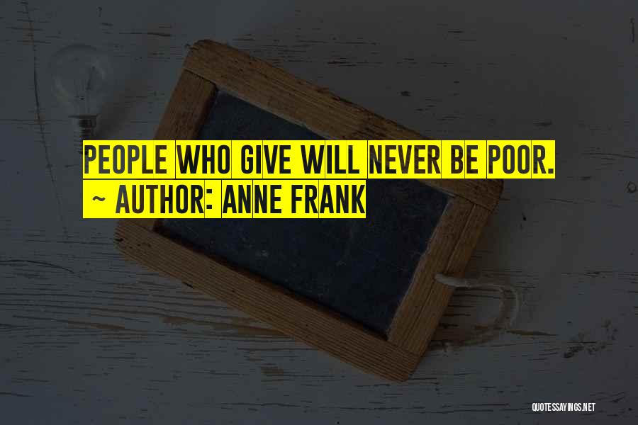 Anne Frank Quotes: People Who Give Will Never Be Poor.