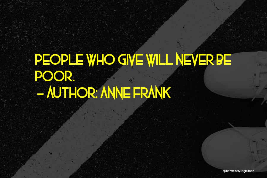 Anne Frank Quotes: People Who Give Will Never Be Poor.