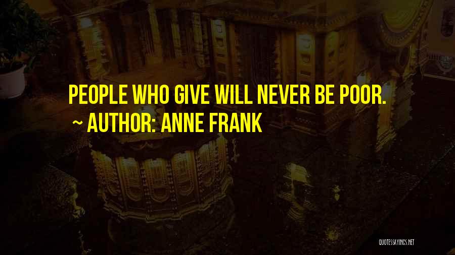 Anne Frank Quotes: People Who Give Will Never Be Poor.