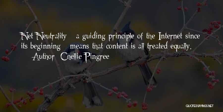 Chellie Pingree Quotes: Net Neutrality - A Guiding Principle Of The Internet Since Its Beginning - Means That Content Is All Treated Equally.