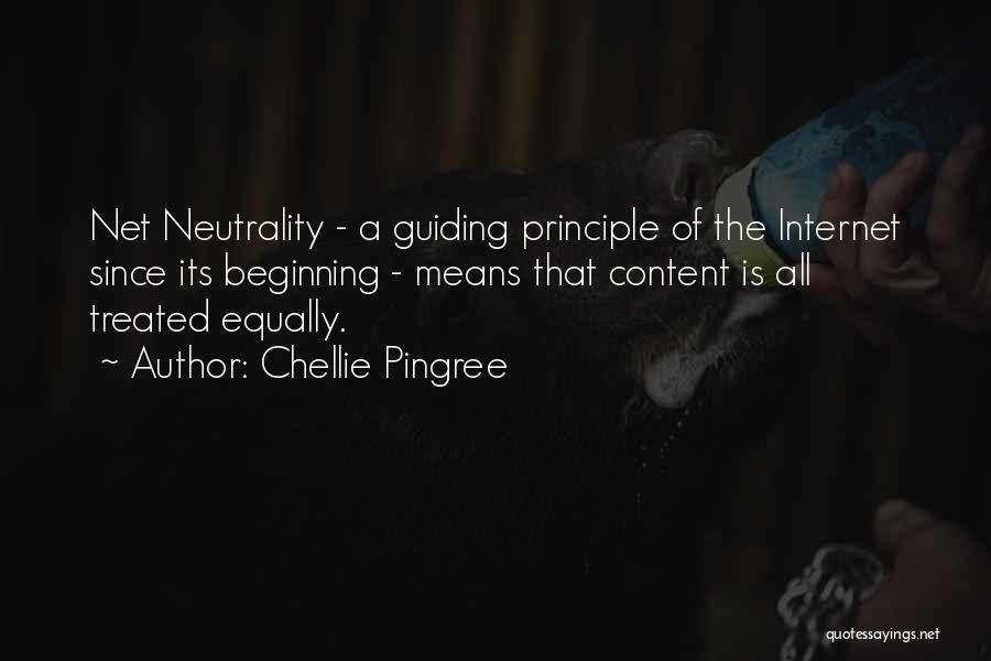 Chellie Pingree Quotes: Net Neutrality - A Guiding Principle Of The Internet Since Its Beginning - Means That Content Is All Treated Equally.