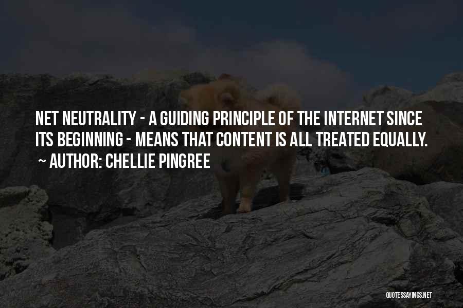 Chellie Pingree Quotes: Net Neutrality - A Guiding Principle Of The Internet Since Its Beginning - Means That Content Is All Treated Equally.