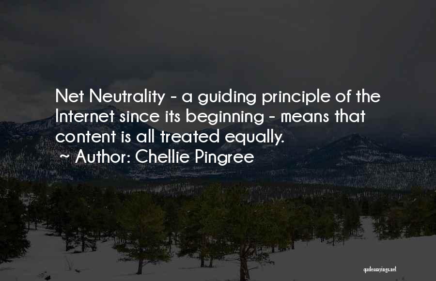 Chellie Pingree Quotes: Net Neutrality - A Guiding Principle Of The Internet Since Its Beginning - Means That Content Is All Treated Equally.