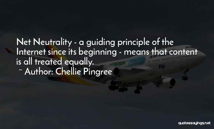 Chellie Pingree Quotes: Net Neutrality - A Guiding Principle Of The Internet Since Its Beginning - Means That Content Is All Treated Equally.