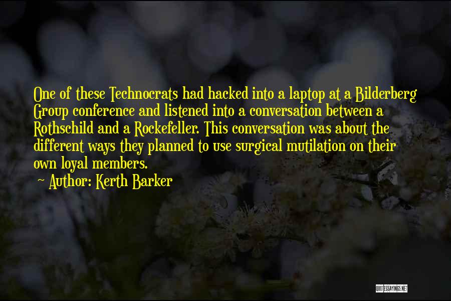Kerth Barker Quotes: One Of These Technocrats Had Hacked Into A Laptop At A Bilderberg Group Conference And Listened Into A Conversation Between