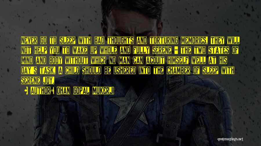 Dhan Gopal Mukerji Quotes: Never Go To Sleep With Bad Thoughts And Torturing Memories. They Will Not Help You To Wake Up Whole And