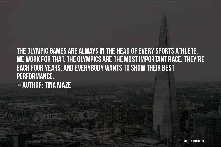 Tina Maze Quotes: The Olympic Games Are Always In The Head Of Every Sports Athlete. We Work For That. The Olympics Are The