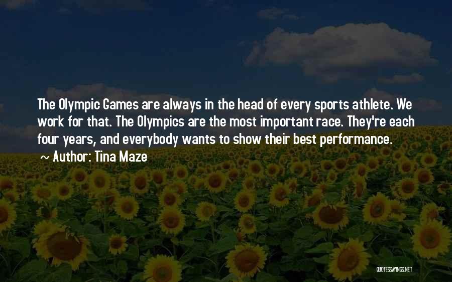 Tina Maze Quotes: The Olympic Games Are Always In The Head Of Every Sports Athlete. We Work For That. The Olympics Are The