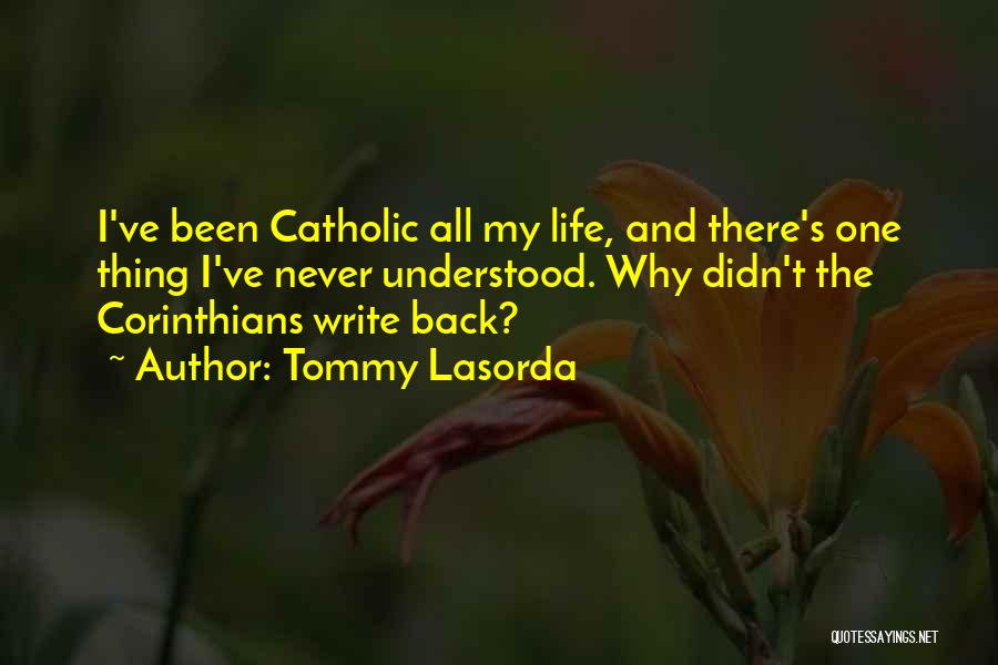 Tommy Lasorda Quotes: I've Been Catholic All My Life, And There's One Thing I've Never Understood. Why Didn't The Corinthians Write Back?