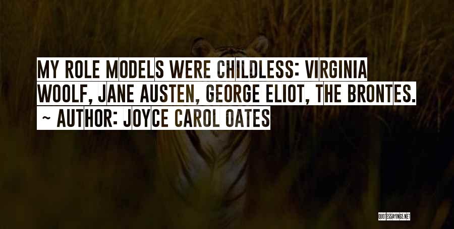 Joyce Carol Oates Quotes: My Role Models Were Childless: Virginia Woolf, Jane Austen, George Eliot, The Brontes.