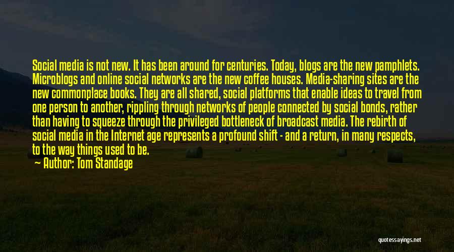 Tom Standage Quotes: Social Media Is Not New. It Has Been Around For Centuries. Today, Blogs Are The New Pamphlets. Microblogs And Online