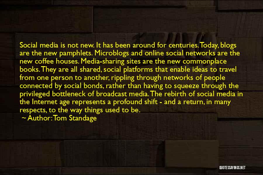 Tom Standage Quotes: Social Media Is Not New. It Has Been Around For Centuries. Today, Blogs Are The New Pamphlets. Microblogs And Online