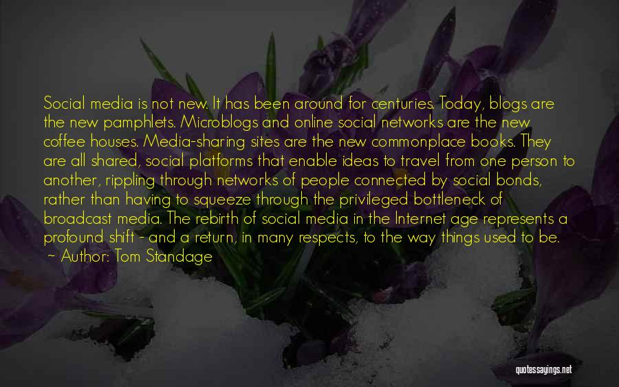 Tom Standage Quotes: Social Media Is Not New. It Has Been Around For Centuries. Today, Blogs Are The New Pamphlets. Microblogs And Online