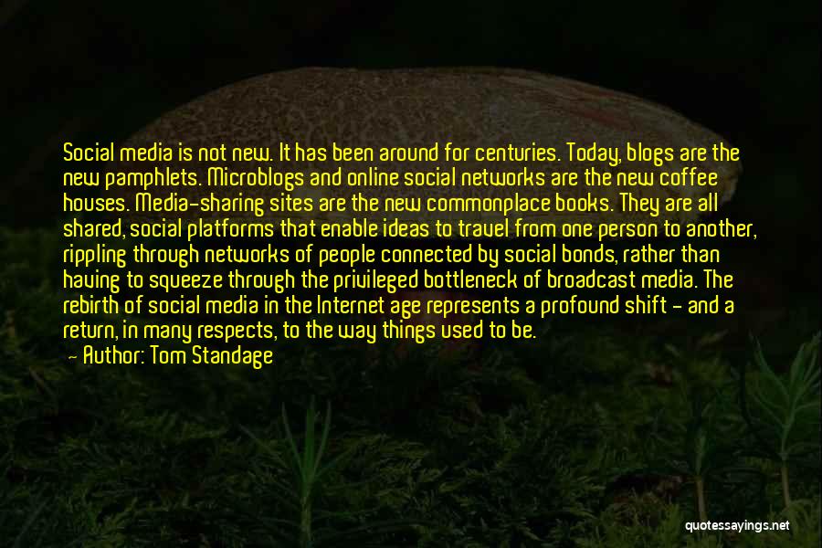 Tom Standage Quotes: Social Media Is Not New. It Has Been Around For Centuries. Today, Blogs Are The New Pamphlets. Microblogs And Online