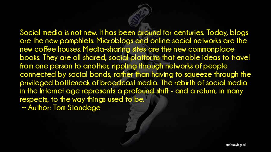 Tom Standage Quotes: Social Media Is Not New. It Has Been Around For Centuries. Today, Blogs Are The New Pamphlets. Microblogs And Online