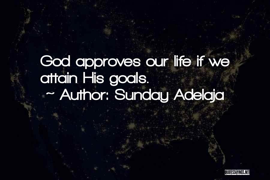 Sunday Adelaja Quotes: God Approves Our Life If We Attain His Goals.
