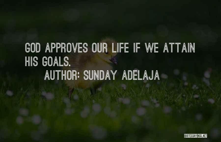 Sunday Adelaja Quotes: God Approves Our Life If We Attain His Goals.