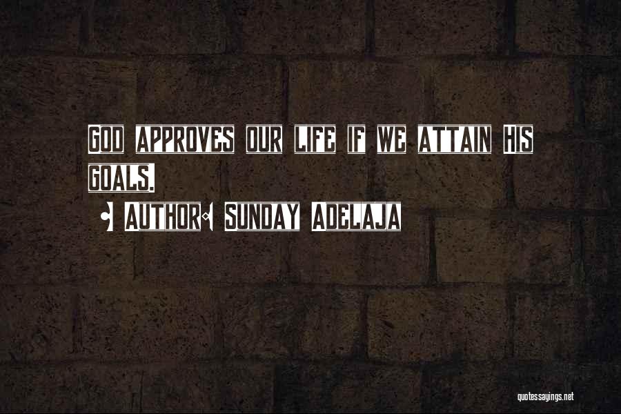 Sunday Adelaja Quotes: God Approves Our Life If We Attain His Goals.