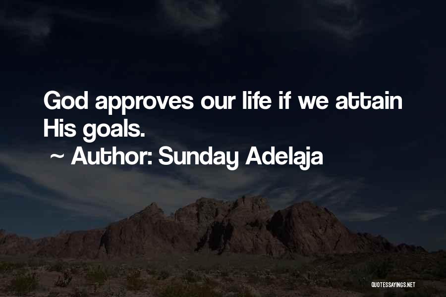 Sunday Adelaja Quotes: God Approves Our Life If We Attain His Goals.