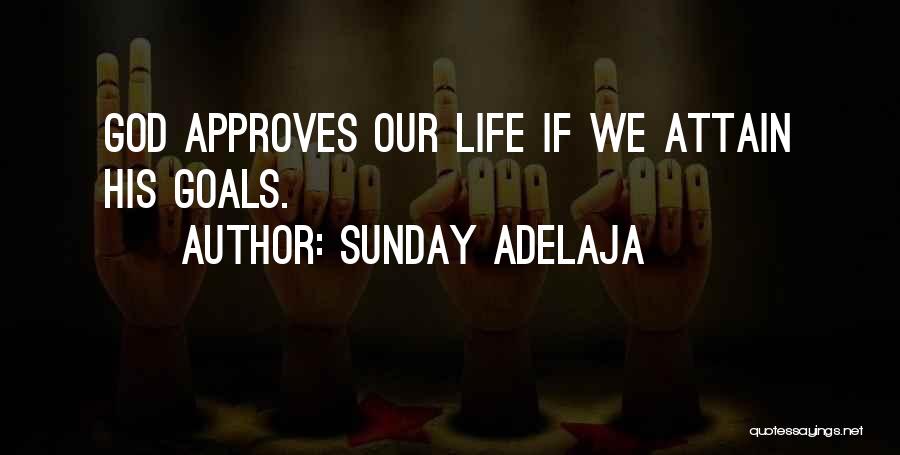 Sunday Adelaja Quotes: God Approves Our Life If We Attain His Goals.