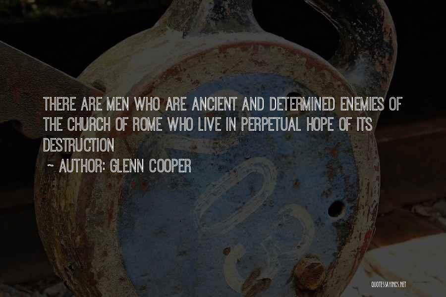 Glenn Cooper Quotes: There Are Men Who Are Ancient And Determined Enemies Of The Church Of Rome Who Live In Perpetual Hope Of