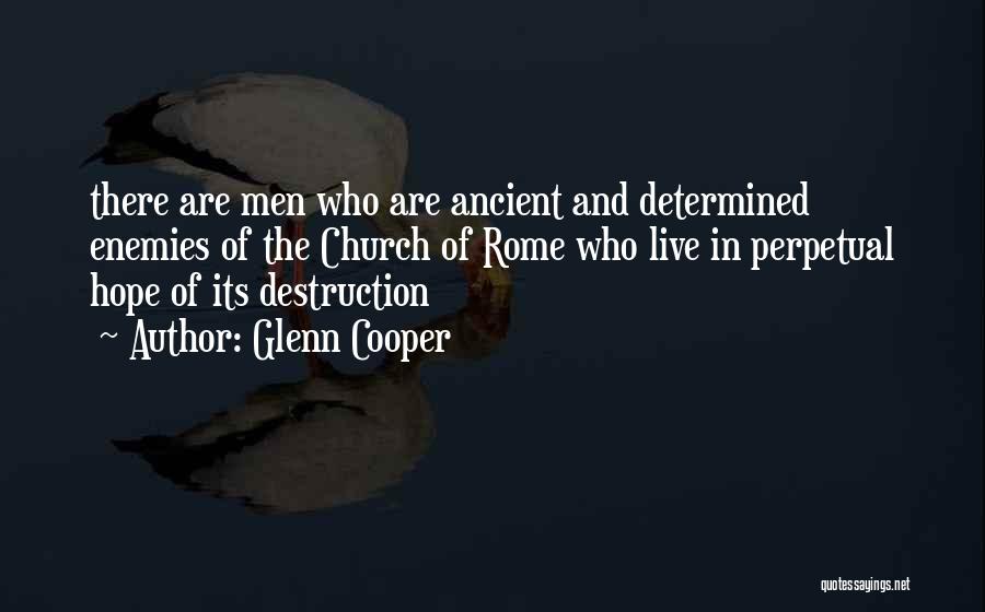 Glenn Cooper Quotes: There Are Men Who Are Ancient And Determined Enemies Of The Church Of Rome Who Live In Perpetual Hope Of