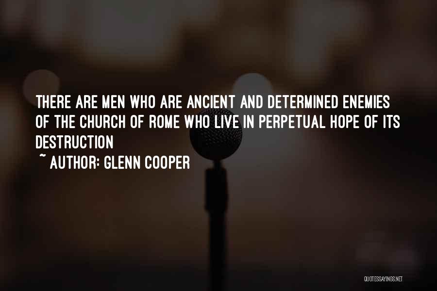 Glenn Cooper Quotes: There Are Men Who Are Ancient And Determined Enemies Of The Church Of Rome Who Live In Perpetual Hope Of