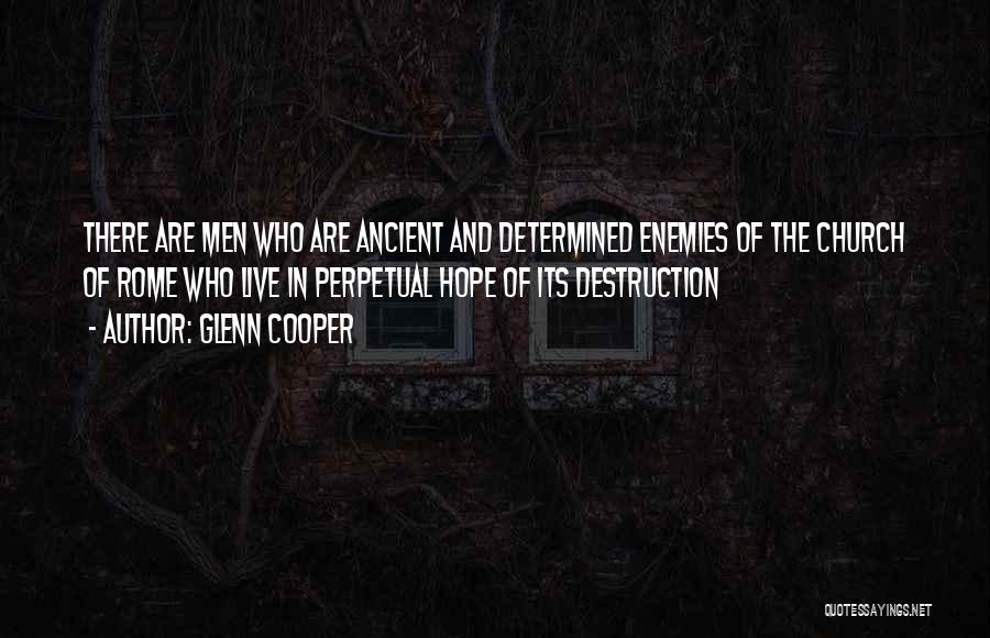 Glenn Cooper Quotes: There Are Men Who Are Ancient And Determined Enemies Of The Church Of Rome Who Live In Perpetual Hope Of