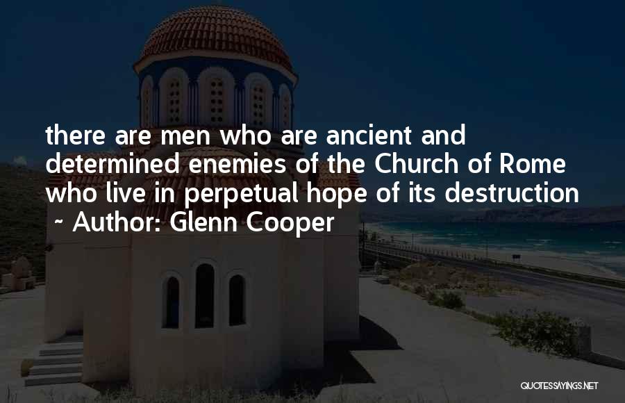 Glenn Cooper Quotes: There Are Men Who Are Ancient And Determined Enemies Of The Church Of Rome Who Live In Perpetual Hope Of