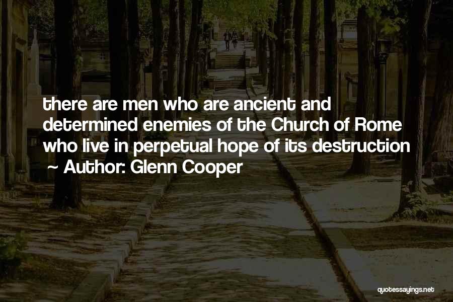 Glenn Cooper Quotes: There Are Men Who Are Ancient And Determined Enemies Of The Church Of Rome Who Live In Perpetual Hope Of