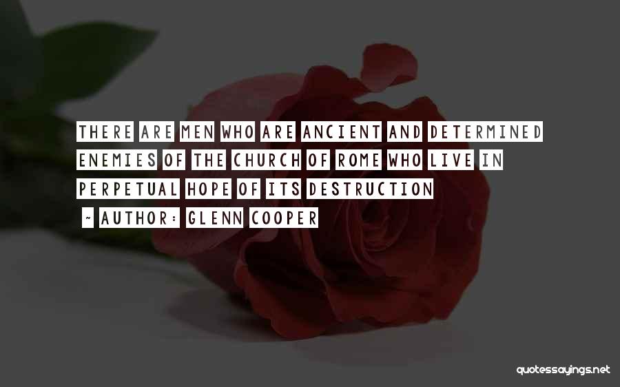 Glenn Cooper Quotes: There Are Men Who Are Ancient And Determined Enemies Of The Church Of Rome Who Live In Perpetual Hope Of