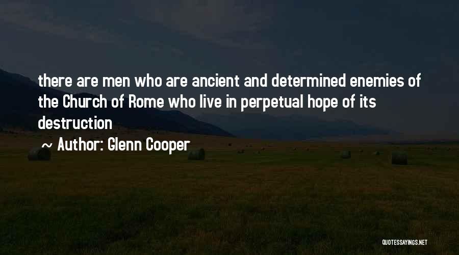 Glenn Cooper Quotes: There Are Men Who Are Ancient And Determined Enemies Of The Church Of Rome Who Live In Perpetual Hope Of