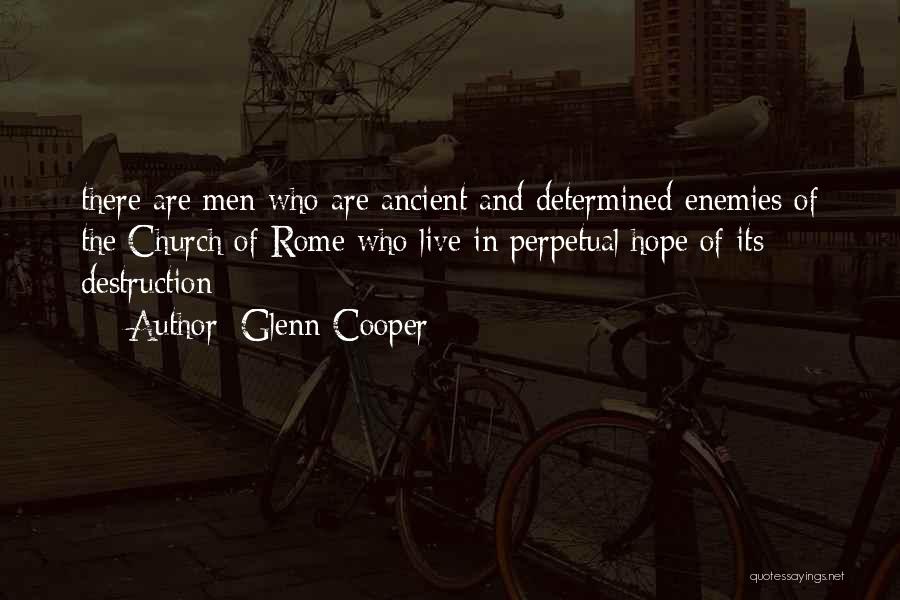 Glenn Cooper Quotes: There Are Men Who Are Ancient And Determined Enemies Of The Church Of Rome Who Live In Perpetual Hope Of