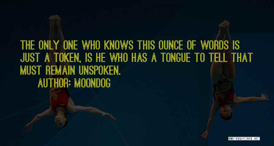 Moondog Quotes: The Only One Who Knows This Ounce Of Words Is Just A Token, Is He Who Has A Tongue To