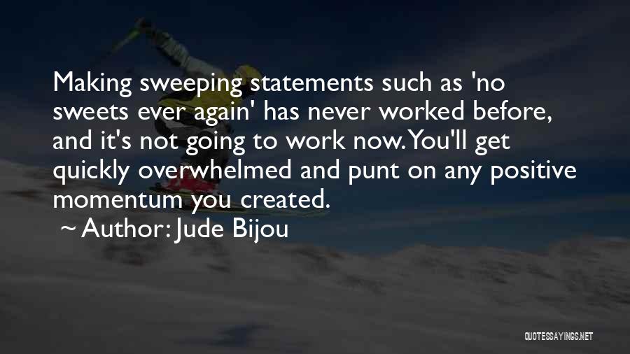 Jude Bijou Quotes: Making Sweeping Statements Such As 'no Sweets Ever Again' Has Never Worked Before, And It's Not Going To Work Now.