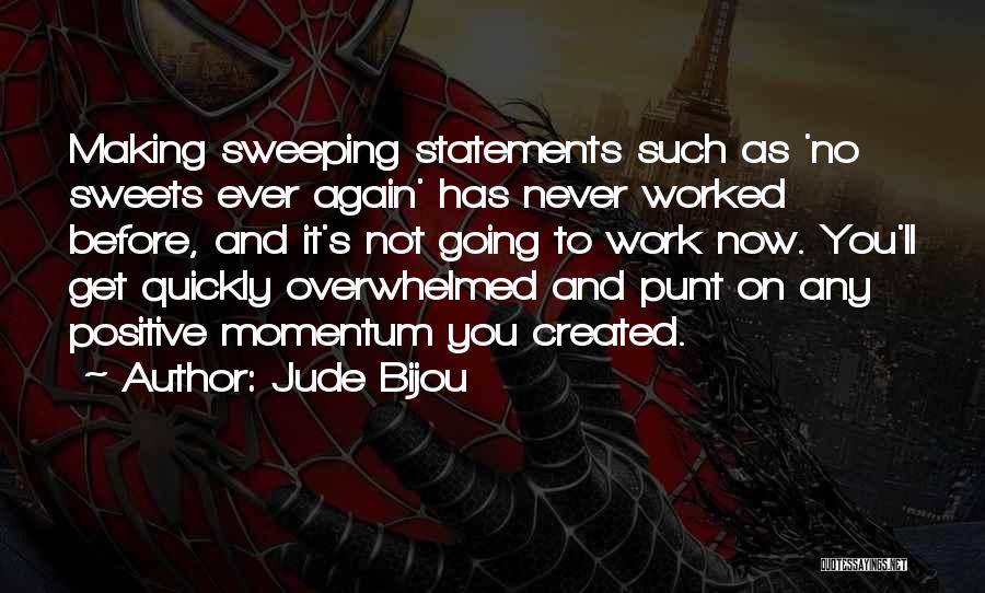 Jude Bijou Quotes: Making Sweeping Statements Such As 'no Sweets Ever Again' Has Never Worked Before, And It's Not Going To Work Now.