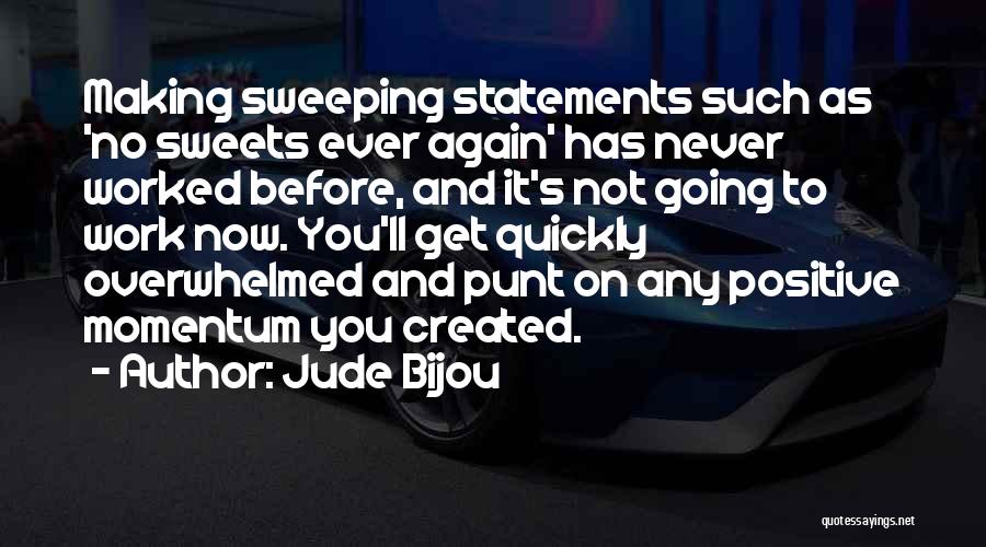 Jude Bijou Quotes: Making Sweeping Statements Such As 'no Sweets Ever Again' Has Never Worked Before, And It's Not Going To Work Now.