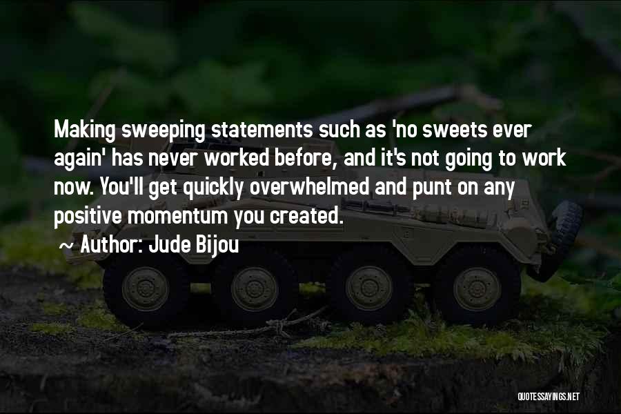 Jude Bijou Quotes: Making Sweeping Statements Such As 'no Sweets Ever Again' Has Never Worked Before, And It's Not Going To Work Now.