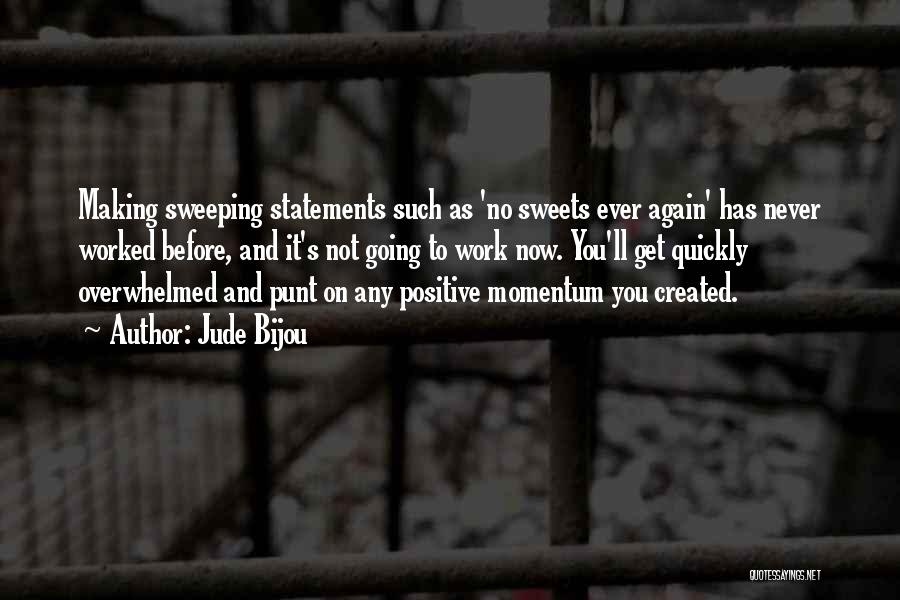 Jude Bijou Quotes: Making Sweeping Statements Such As 'no Sweets Ever Again' Has Never Worked Before, And It's Not Going To Work Now.